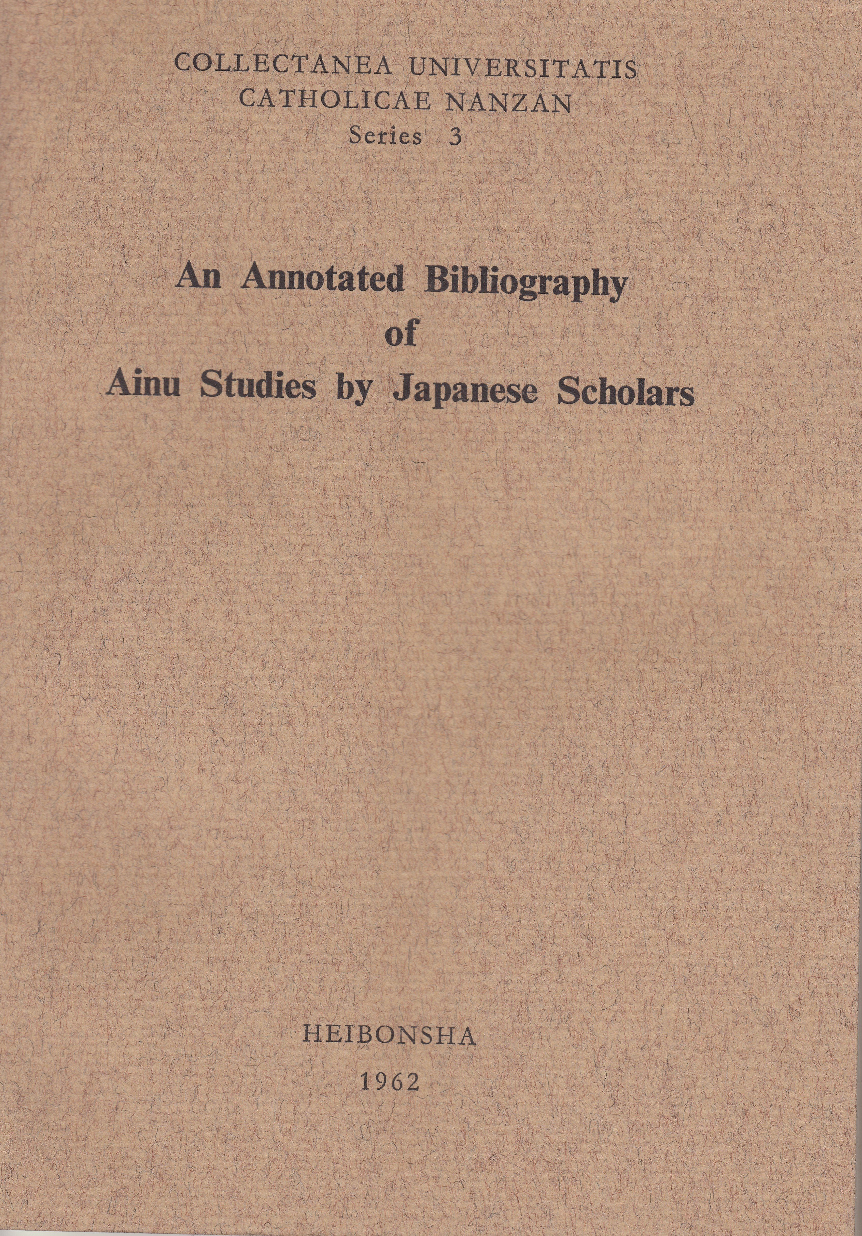 南山大学選書３ An Annotated Bibliography of Ainu Studies by Japanese Scholars. Gusinde&Sano著（1962、平凡社）￥700（学内） ／￥1,000（学外）